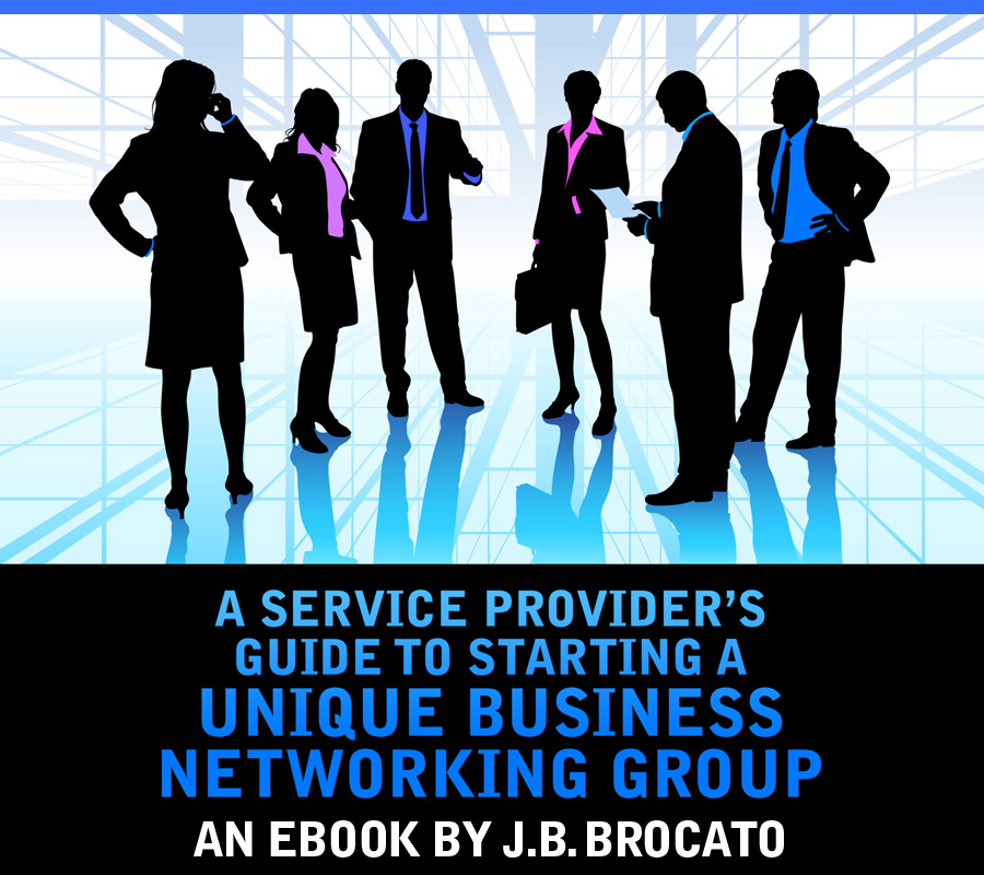 A SERVICE PROVIDER'S GUIDE TO STARTING A UNIQUE BUSINESS NETWORKING GROUP